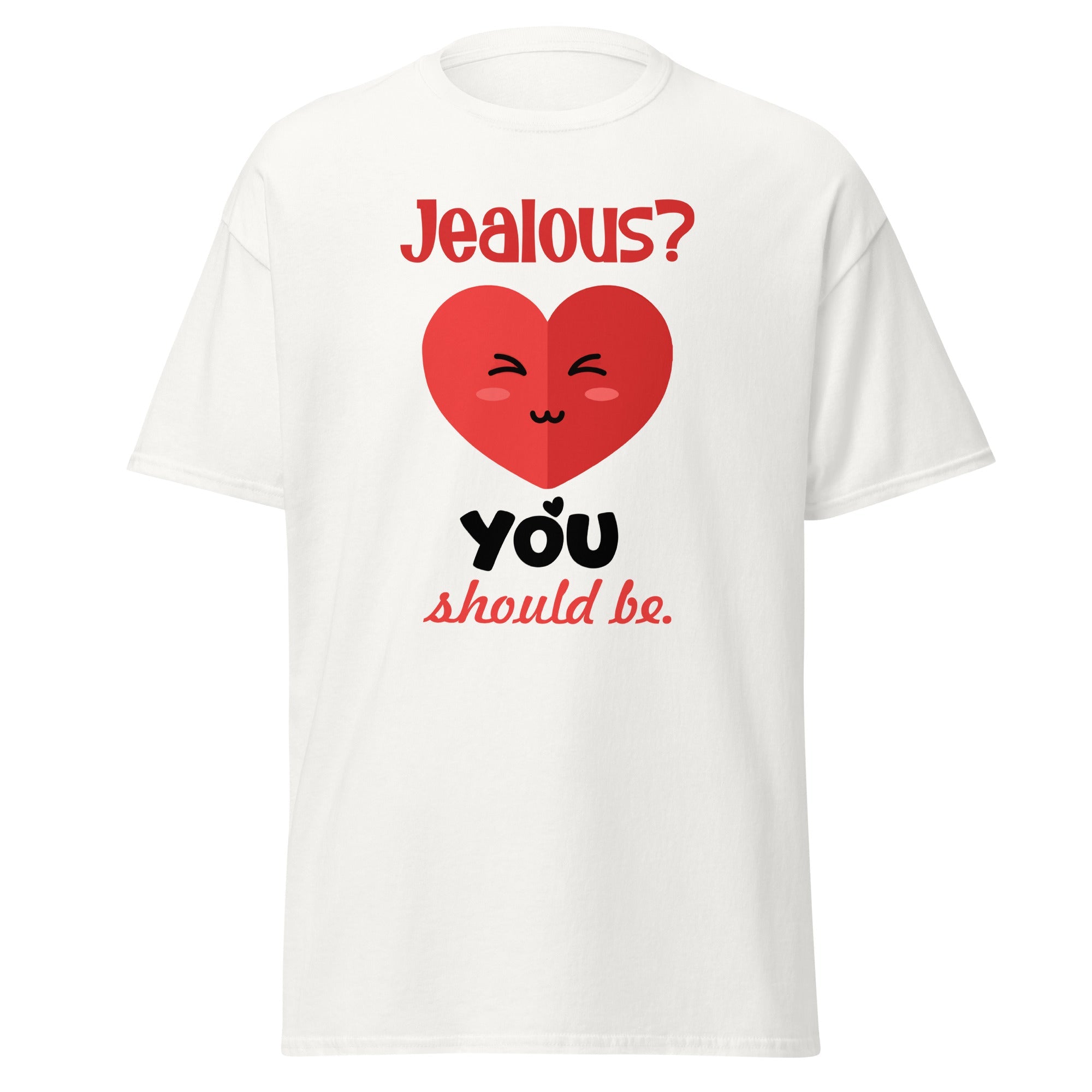 Jealous? You Should Be - classic tee - Print My Man
