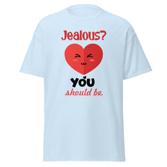 Jealous? You Should Be - classic tee - Print My Man