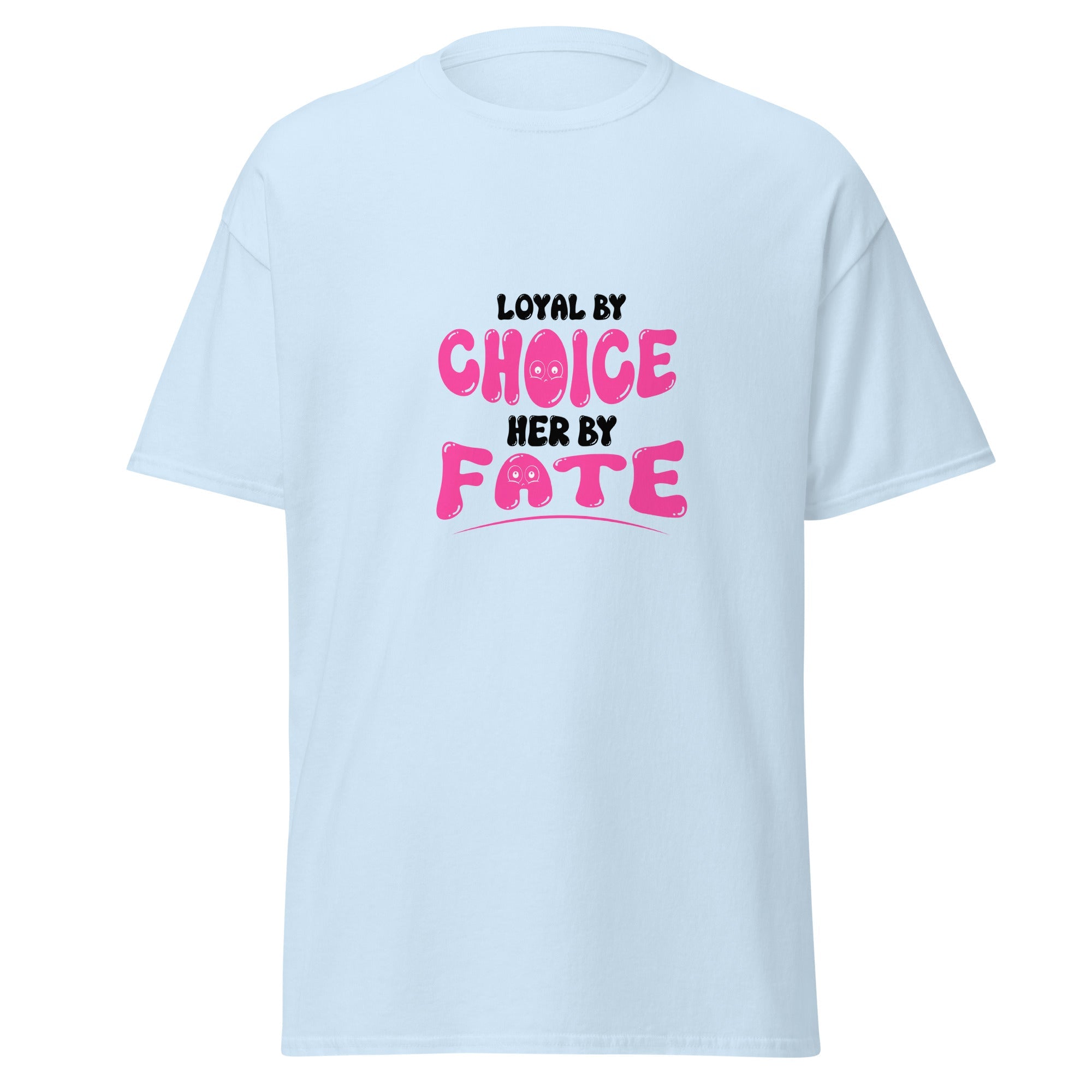 Loyal By Choice Her By Fate - classic tee - Print My Man