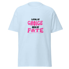 Loyal By Choice Her By Fate - classic tee - Print My Man