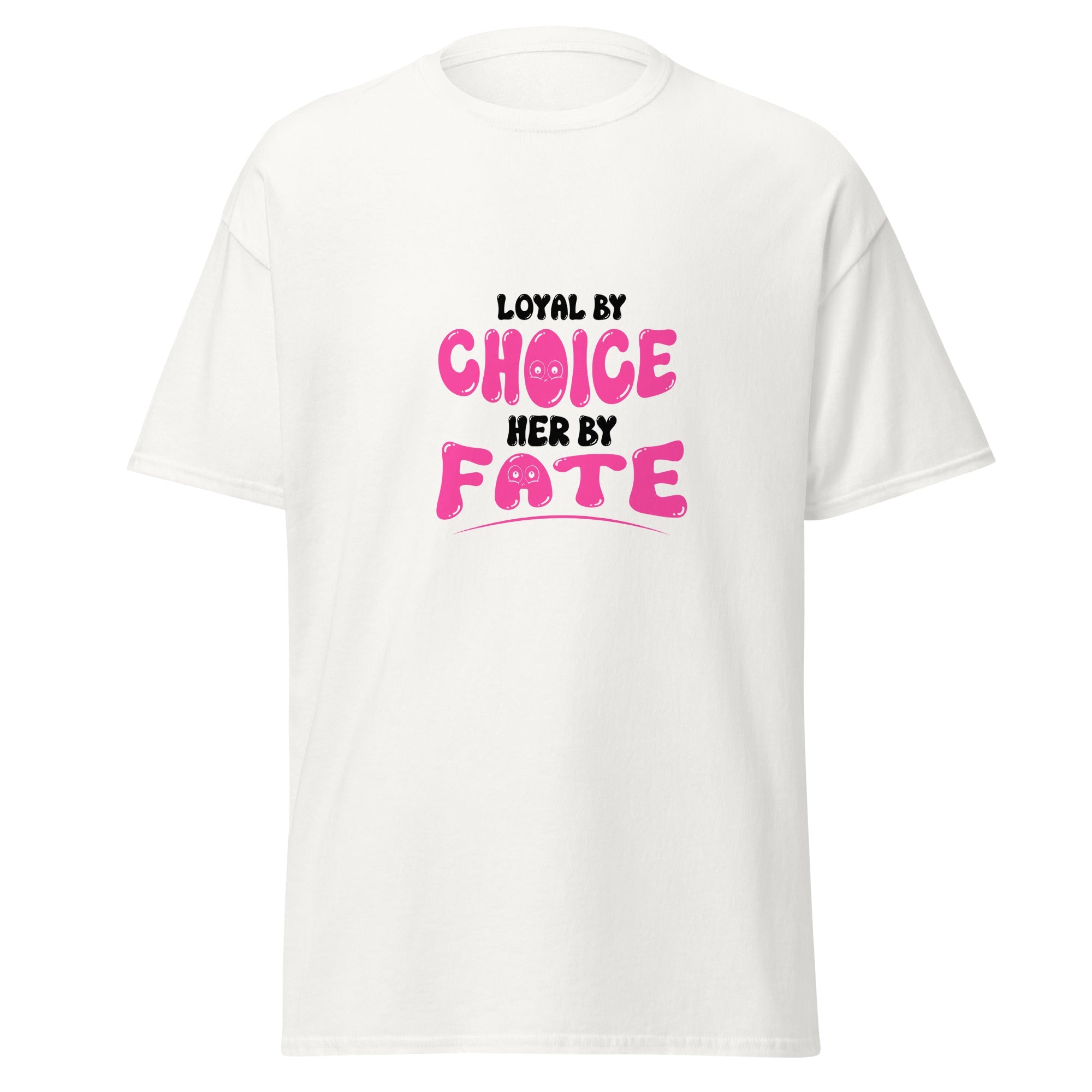 Loyal By Choice Her By Fate - classic tee - Print My Man