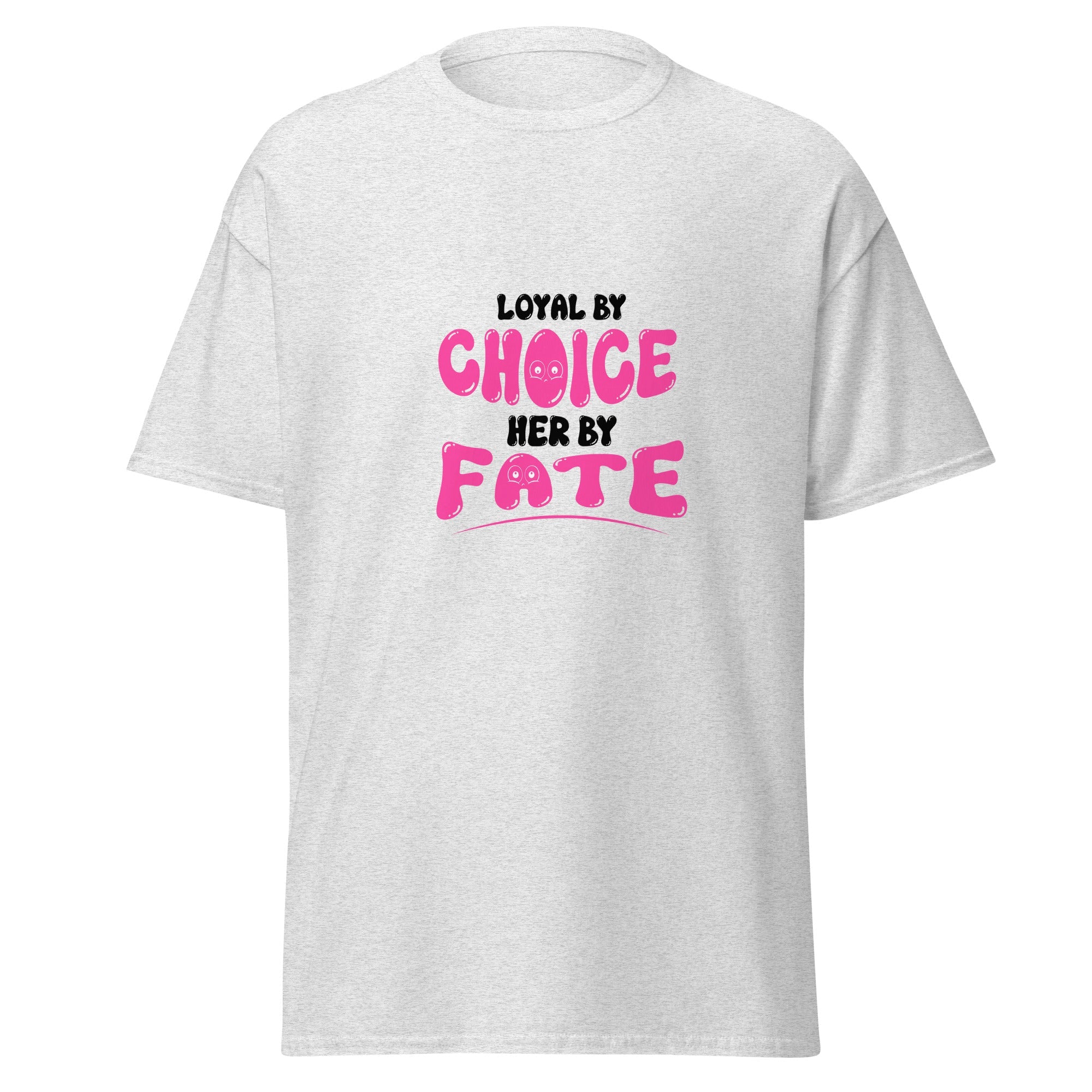 Loyal By Choice Her By Fate - classic tee - Print My Man