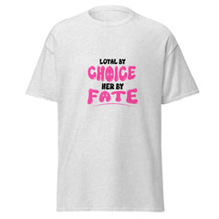 Loyal By Choice Her By Fate - classic tee - Print My Man