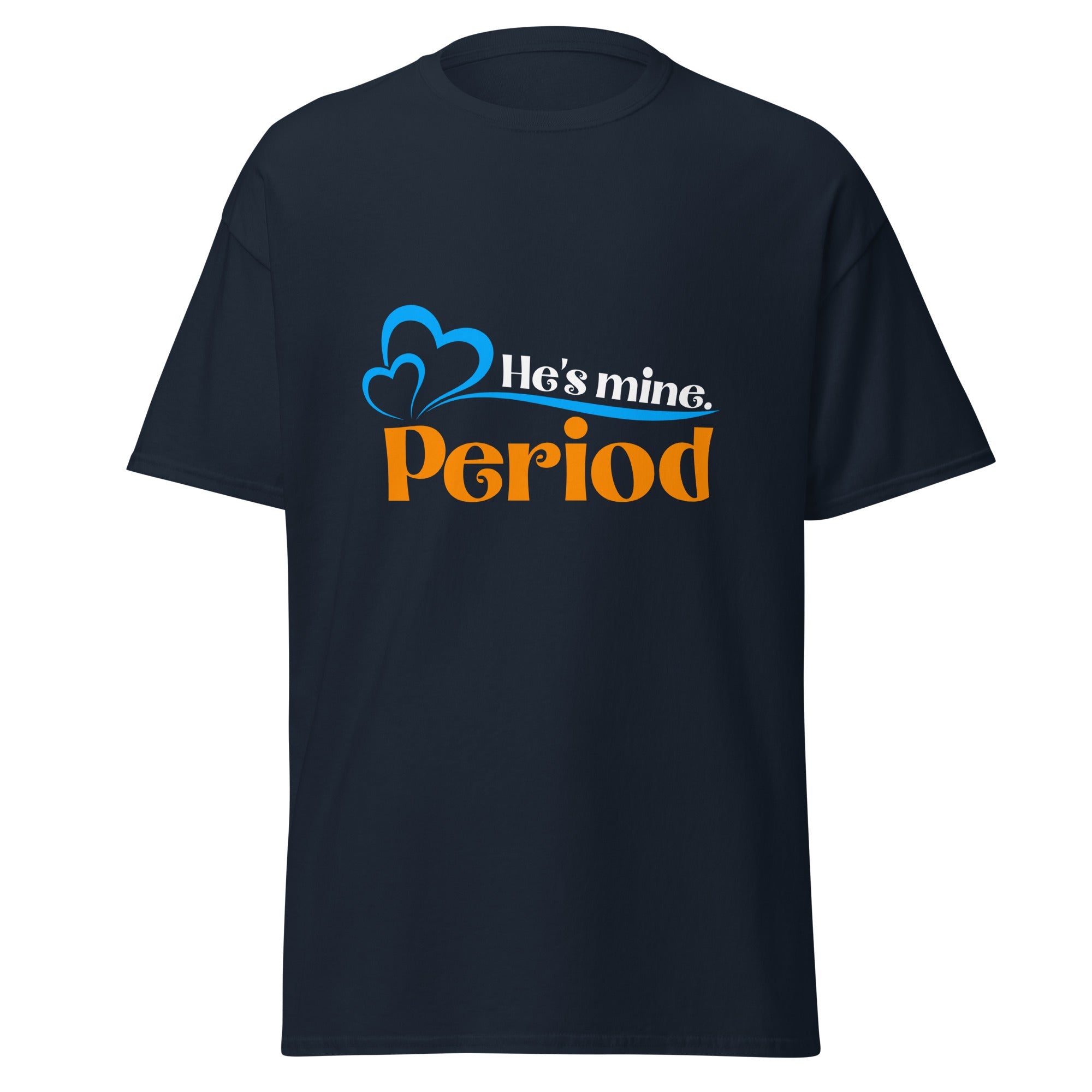 He's Mine - Classic Tee - Print My Man