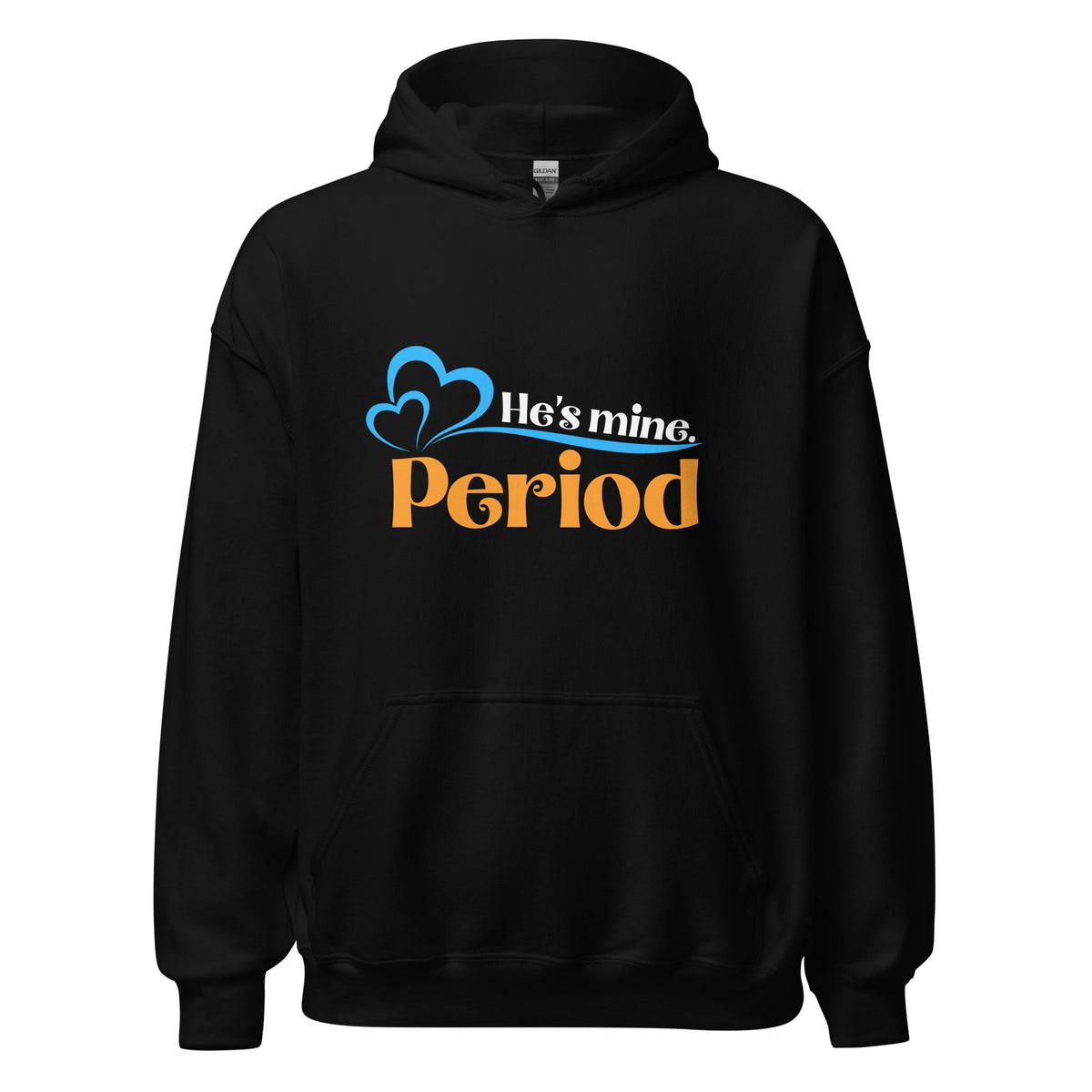 He's Mine, Period - Hoodie - Print My Man
