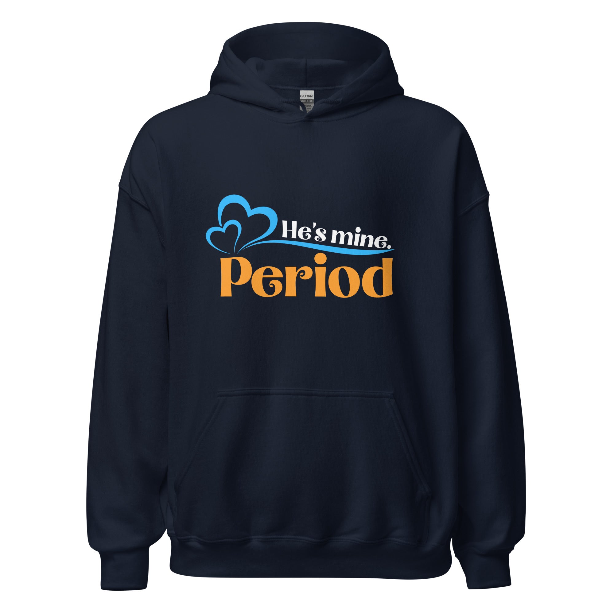 He's Mine, Period - Hoodie - Print My Man