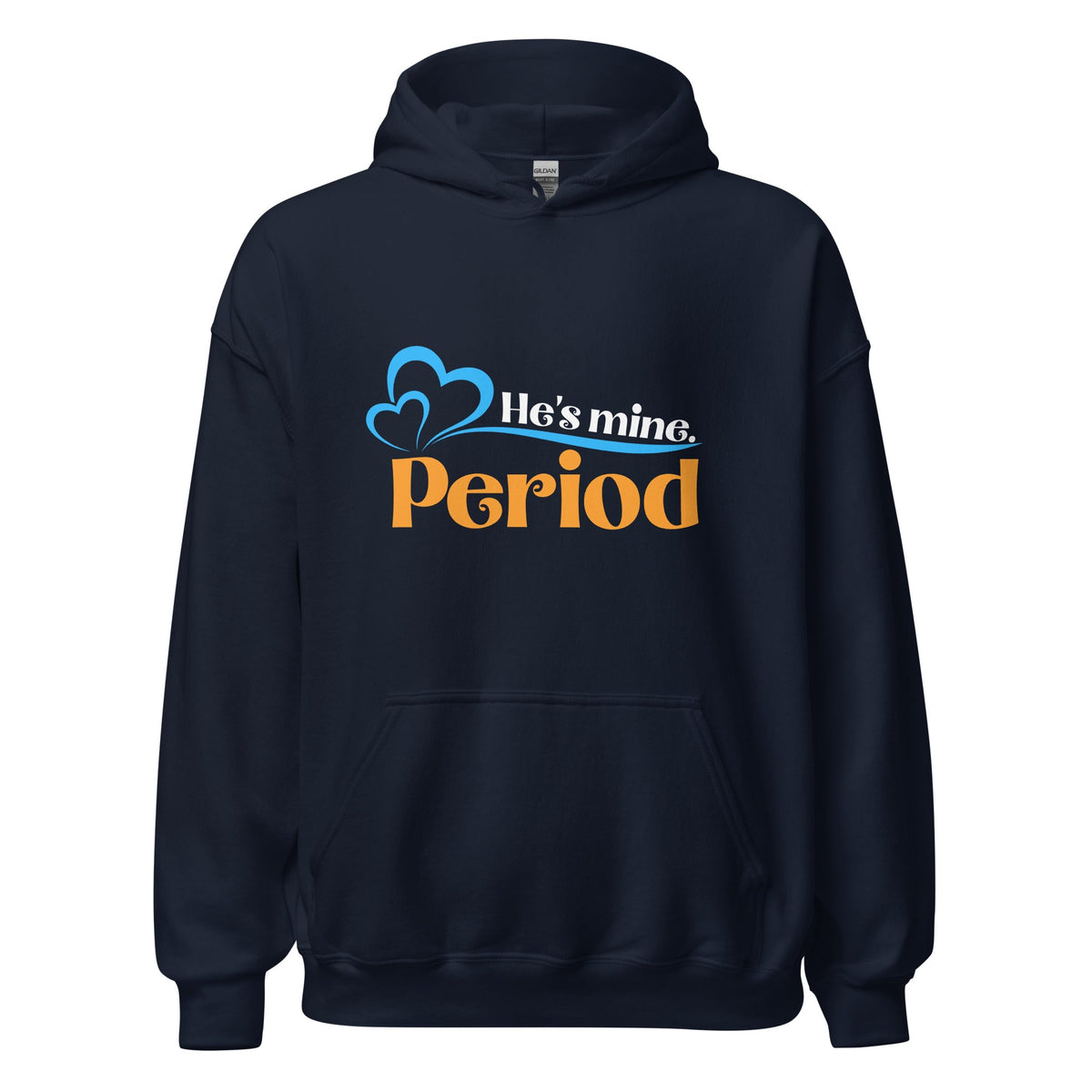 He's Mine, Period - Hoodie - Print My Man