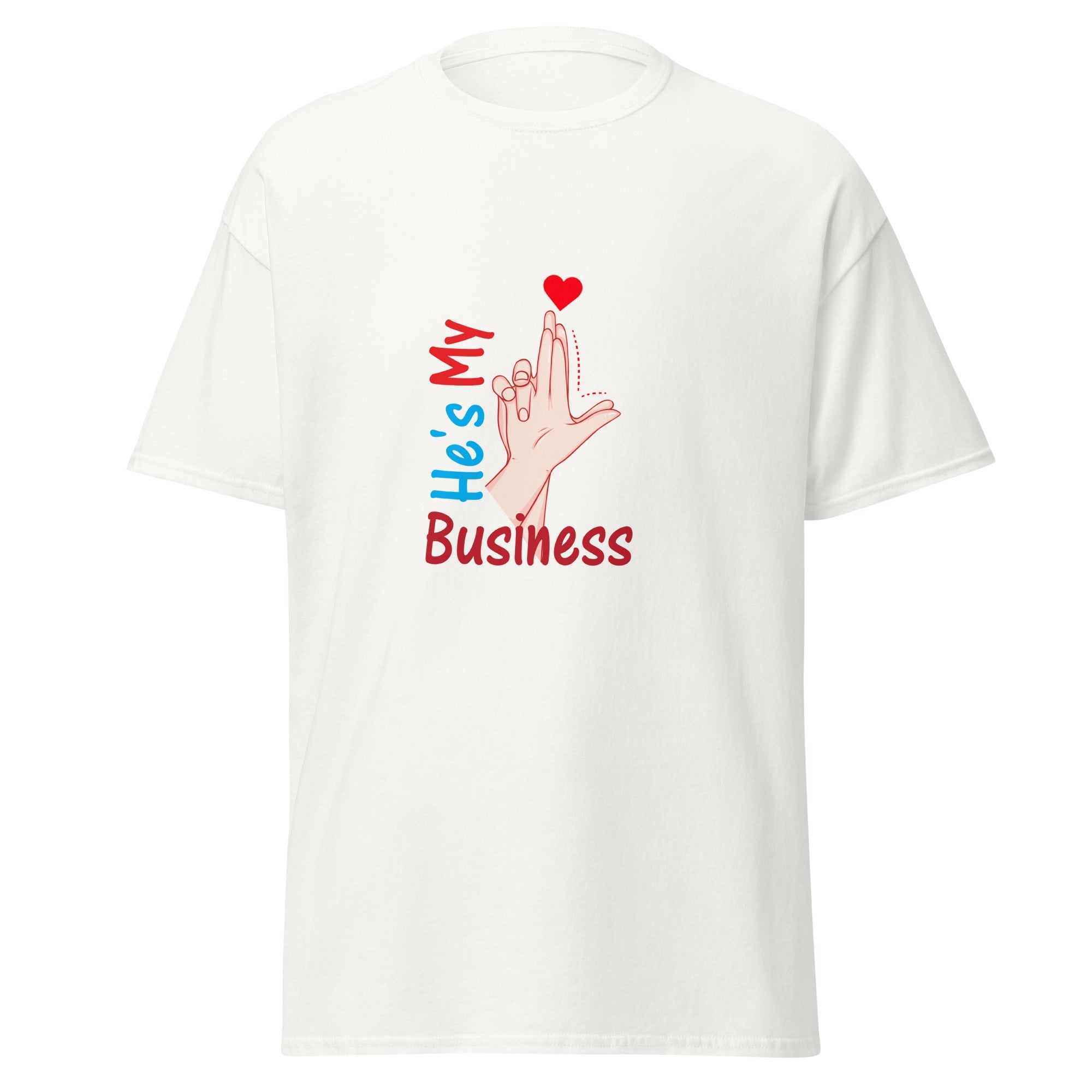 He's My Business - classic tee - Print My Man