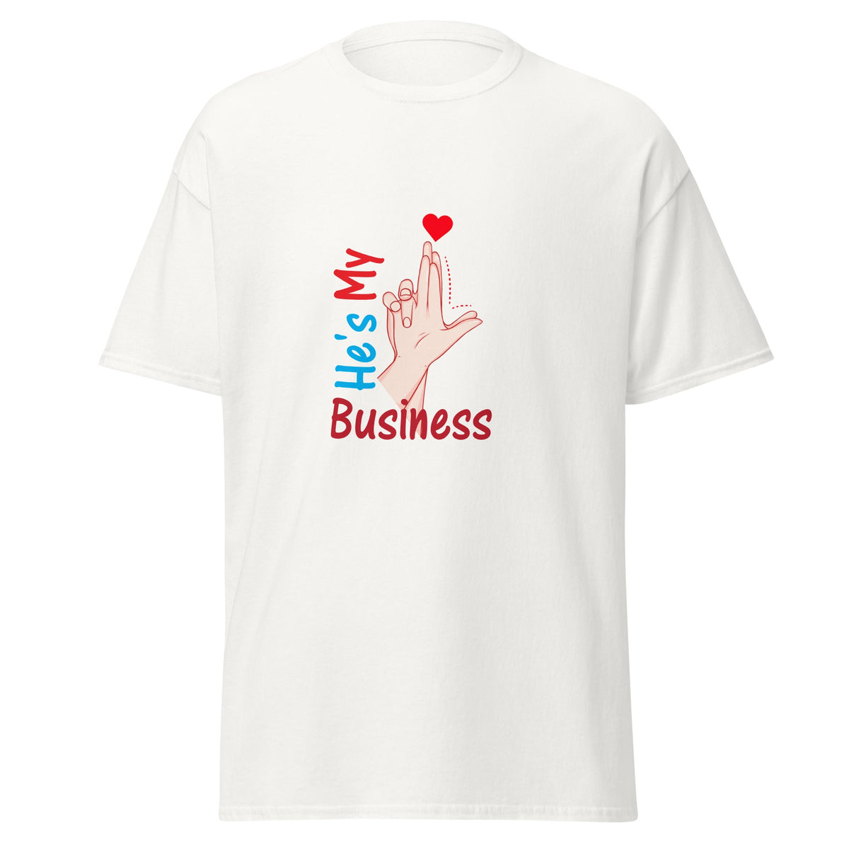 He's My Business - classic tee - Print My Man
