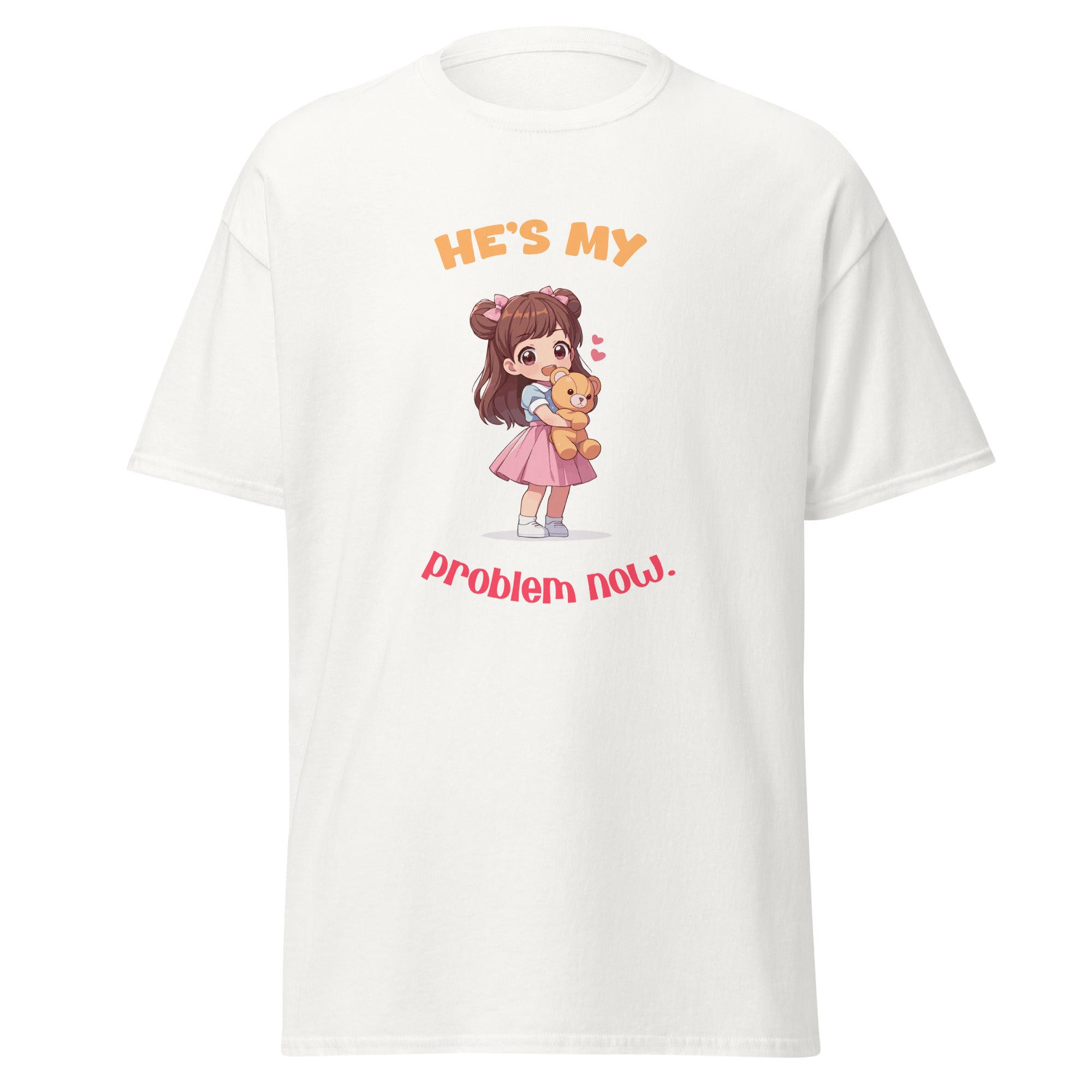He's My Problem Now - classic tee - Print My Man