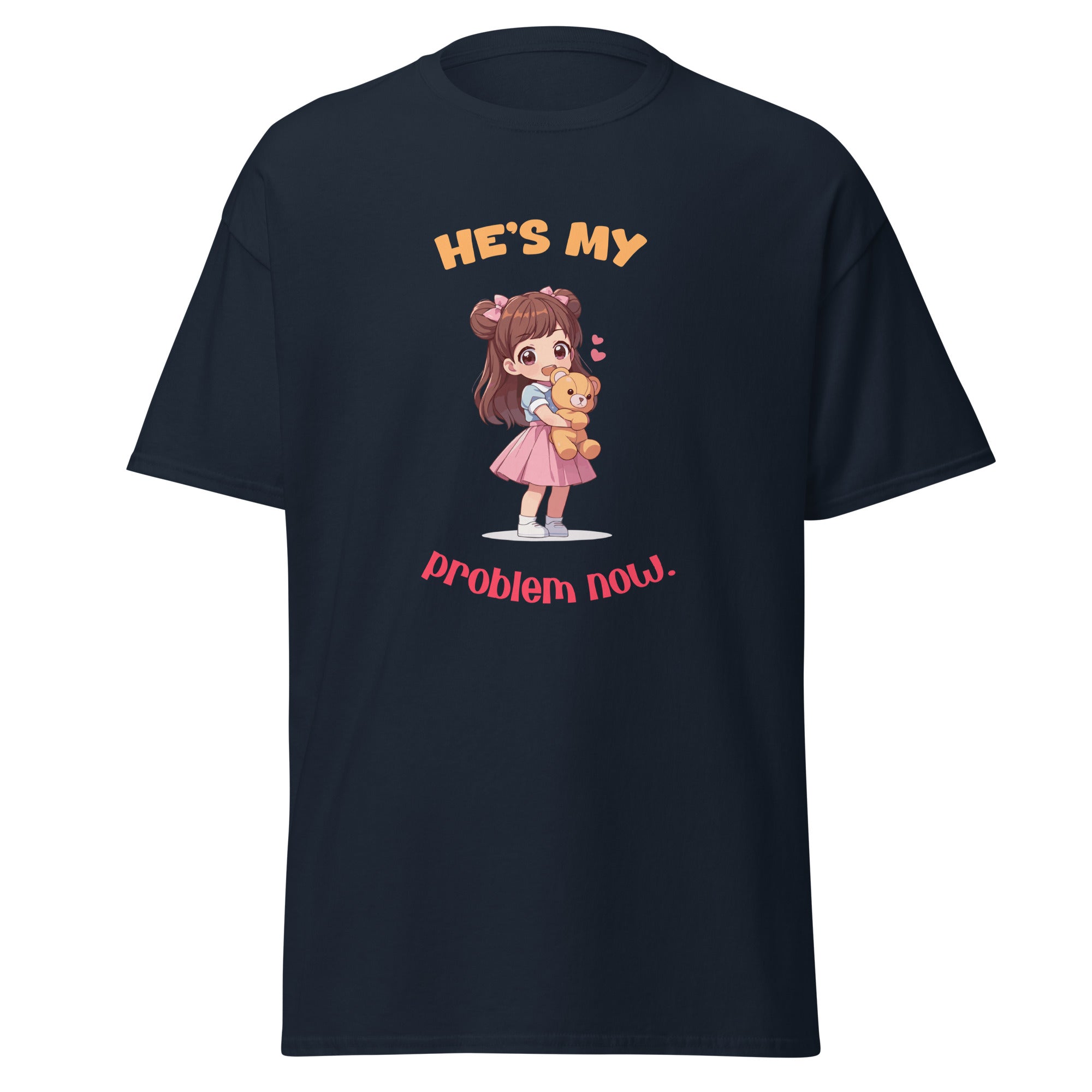 He's My Problem Now - classic tee - Print My Man