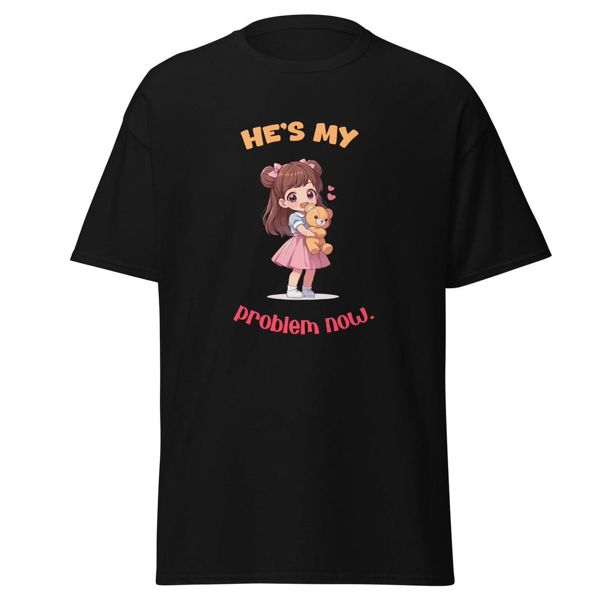 He's My Problem Now - classic tee - Print My Man