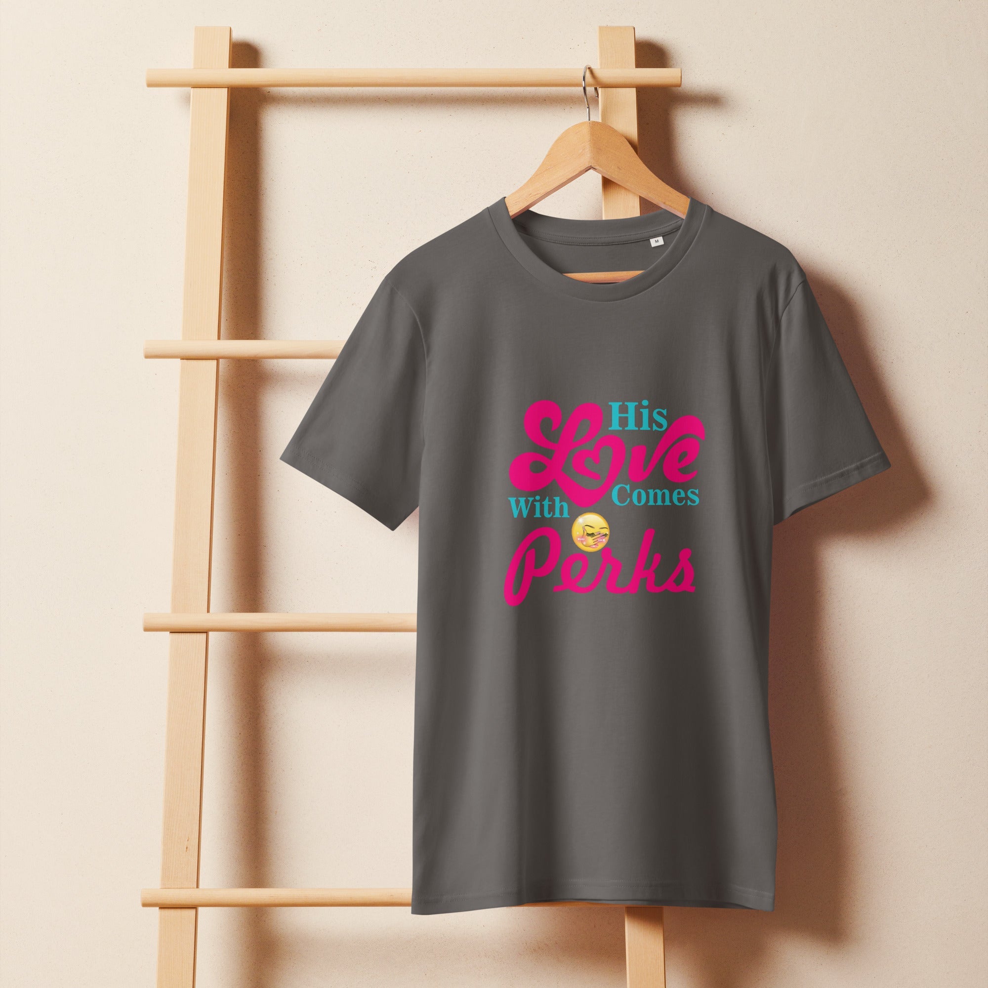 His Love Comes with Perks – Organic T-Shirt - Print My Man